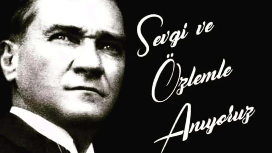 10 Kasım'da Ulu Önder Mustafa Kemal Atatürk'ü Saygı ve Özlemle Andık